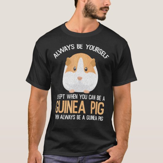 Always Be A Guinea Pig T-Shirt (Vorderseite)