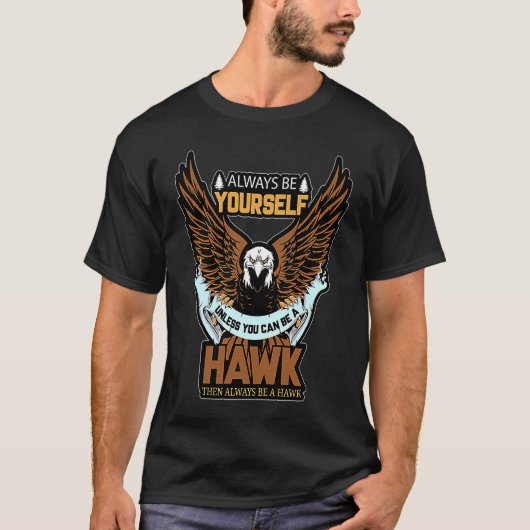 Always Be A Hawk Funny Saying T-Shirt (Vorderseite)