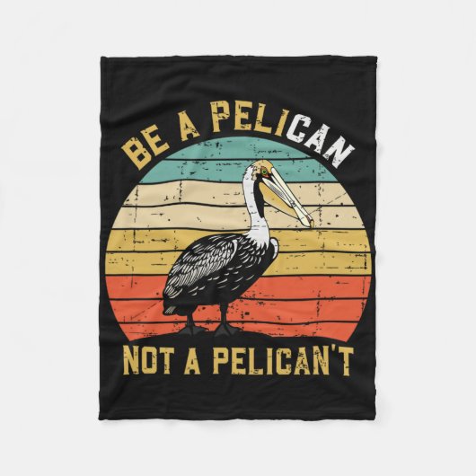Always Be A Pelican Not A Pelican't - New Funny Pe Fleecedecke (Vorderseite)
