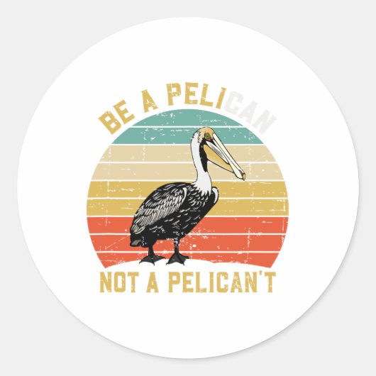 Always Be A Pelican Not A Pelican't - New Funny Pe Runder Aufkleber (Vorderseite)