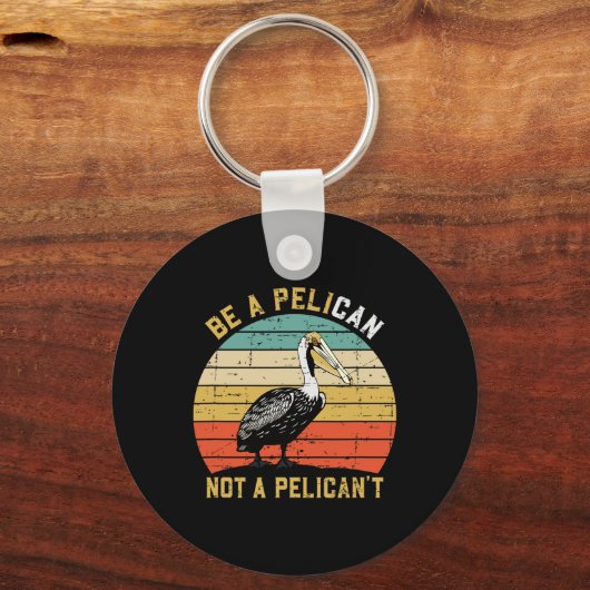 Always Be A Pelican Not A Pelican't - New Funny Pe Schlüsselanhänger (Vorderseite)