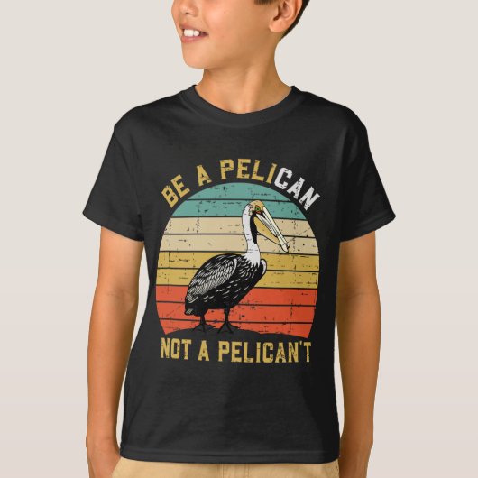 Always Be A Pelican Not A Pelican't - New Funny Pe T-Shirt (Vorderseite)