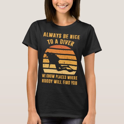 Always Be Nice To a Diver Scuba Diving Dive T-Shirt (Vorderseite)