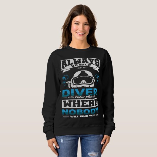 Always Be Nice To A Diver  Scuba Diving Diver Sweatshirt (Vorne ganz)