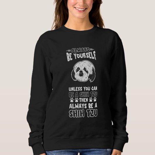 Always Be Shih Tzu Face Shih Tzu Owner Dog Paw Dog Sweatshirt (Vorderseite)
