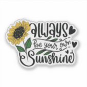 Always be your own sunshine. aufkleber (Vorderseite)