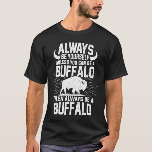 Always Be Yourself Be A Buffalo American Bison T-Shirt (Vorderseite)