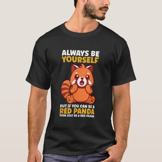 Always Be Yourself But If You Can Be A Red Panda T-Shirt (Vorderseite)