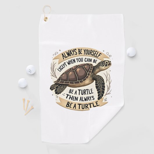 Always Be Yourself Except When You Can Be a Turtle Golfhandtuch (Insitu)