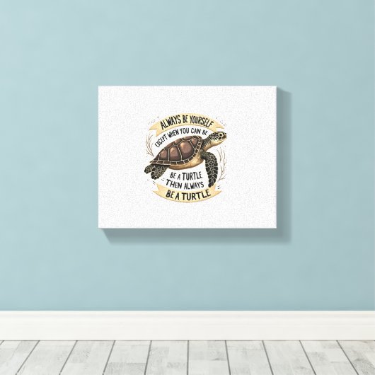 Always Be Yourself Except When You Can Be a Turtle Leinwanddruck (Insitu (Holzboden))