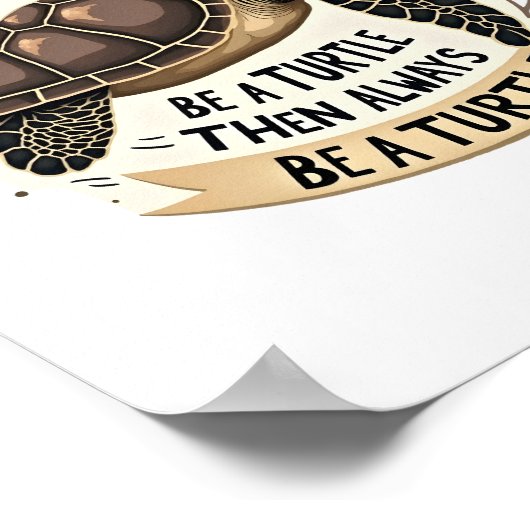 Always Be Yourself Except When You Can Be a Turtle Poster (Ecke)