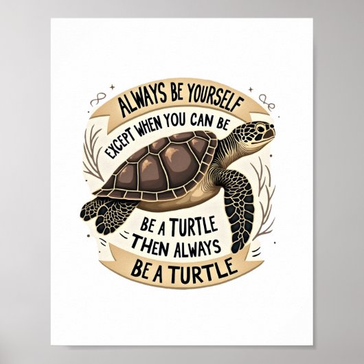 Always Be Yourself Except When You Can Be a Turtle Poster (Vorne)