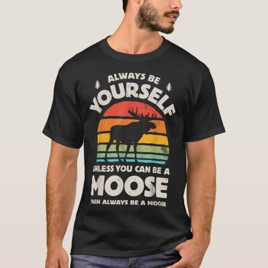 Always Be Yourself Funny Moose Retro Design T-Shirt (Vorderseite)