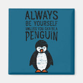 Always Be Yourself Funny Penguin Quote Design Magnet (Vorne)