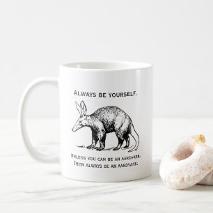 Always Be Yourself or an Aardvark Funny Kaffeetasse