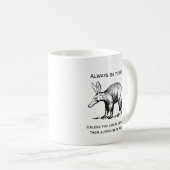 Always Be Yourself or an Aardvark Funny Kaffeetasse (VorderseiteRechts)