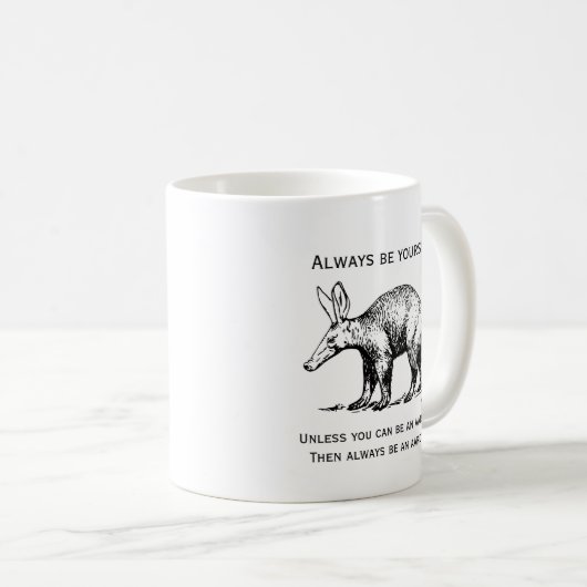Always Be Yourself or an Aardvark Funny Kaffeetasse (VorderseiteRechts)