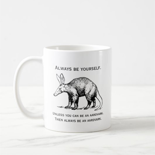 Always Be Yourself or an Aardvark Funny Kaffeetasse (Links)