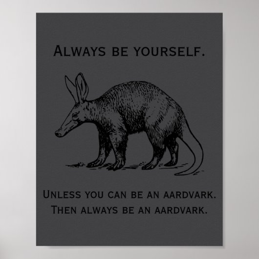 Always Be Yourself Or An Aardvark Funny  Poster (Vorne)