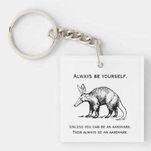 Always Be Yourself or an Aardvark Funny Schlüsselanhänger