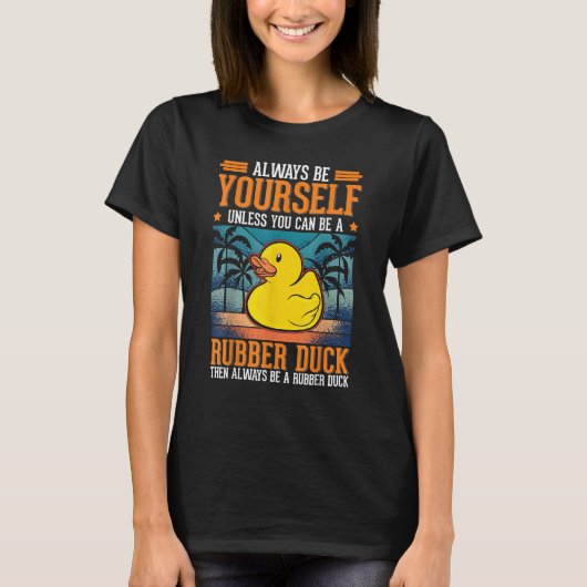 Always be yourself Rubber Duck Bath Duck T-Shirt (Vorderseite)