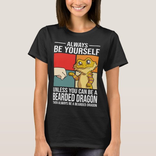 Always Be Yourself Unless You Can Be A Bearded Dra T-Shirt (Vorderseite)