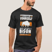 Always be yourself Unless you can be a Bison Buffa T-Shirt (Vorderseite)
