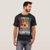 Always Be Yourself Unless You Can Be A Blobfish T-Shirt (Vorne ganz)