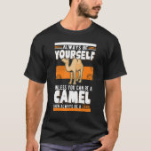 Always be yourself Unless you can be a Camel T-Shirt (Vorderseite)