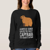 Always Be Yourself Unless You Can Be A Capybara 2 Sweatshirt (Vorderseite)
