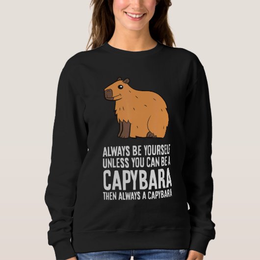 Always Be Yourself Unless You Can Be A Capybara 2 Sweatshirt (Vorderseite)