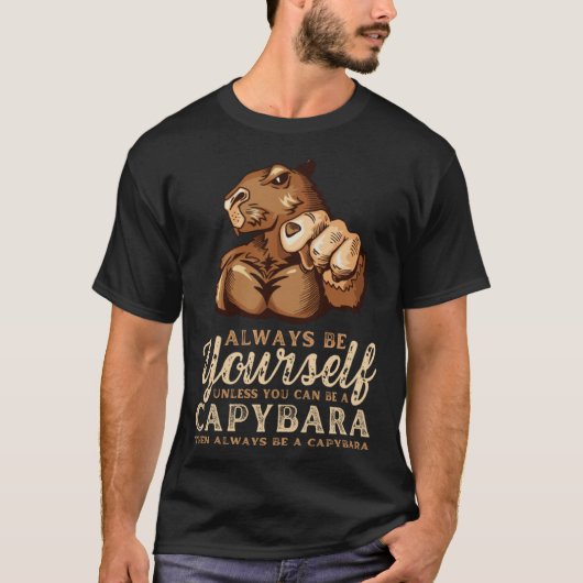 Always Be Yourself Unless You Can Be A Capybara T-Shirt (Vorderseite)