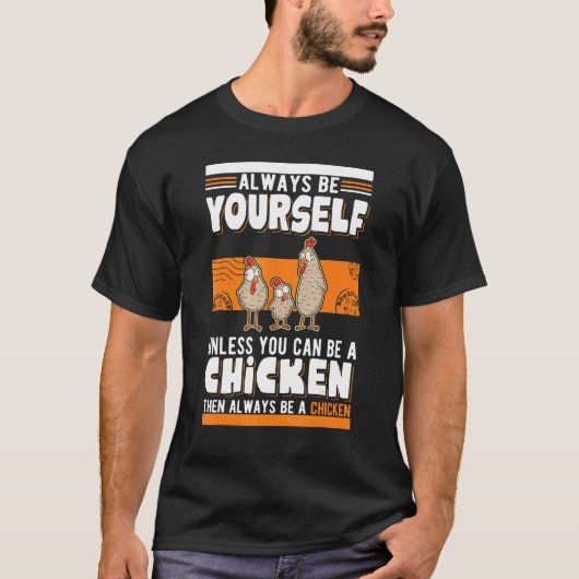 Always be yourself Unless you can be a Chicken T-Shirt (Vorderseite)