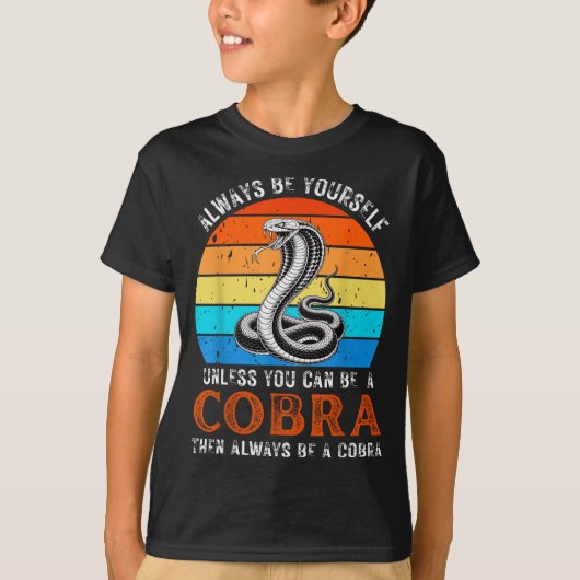 Always Be Yourself Unless You Can Be A Cobra Snake T-Shirt (Vorderseite)