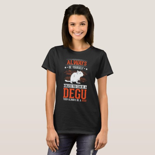 Always be yourself Unless you can be a Degu T-Shirt (Vorne ganz)