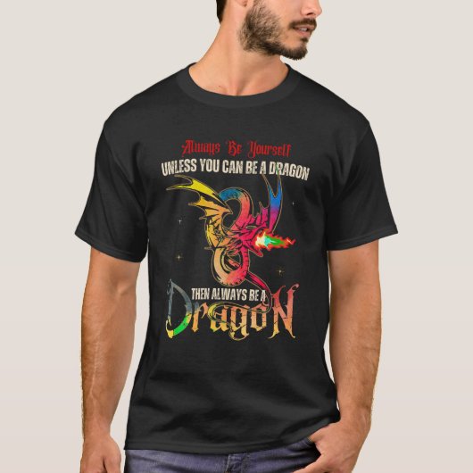 Always Be Yourself Unless You Can Be a Dragon Gift T-Shirt (Vorderseite)