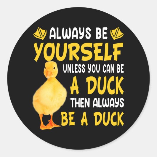 Always Be Yourself Unless You Can Be a duck for du Runder Aufkleber (Vorderseite)