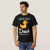 Always Be Yourself Unless You Can Be A Duck  T-Shirt (Vorne ganz)