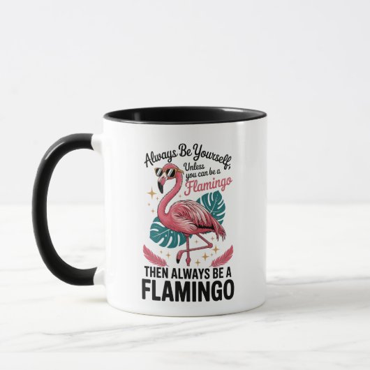 Always Be Yourself Unless You Can Be a Flamingo Tasse (Links)