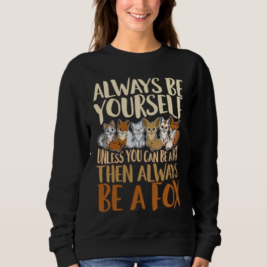 Always Be Yourself Unless You Can Be A Fox, Animal Sweatshirt (Vorderseite)