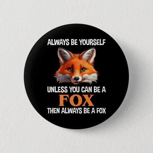 Always Be Yourself Unless You Can Be A Fox Button (Vorderseite)