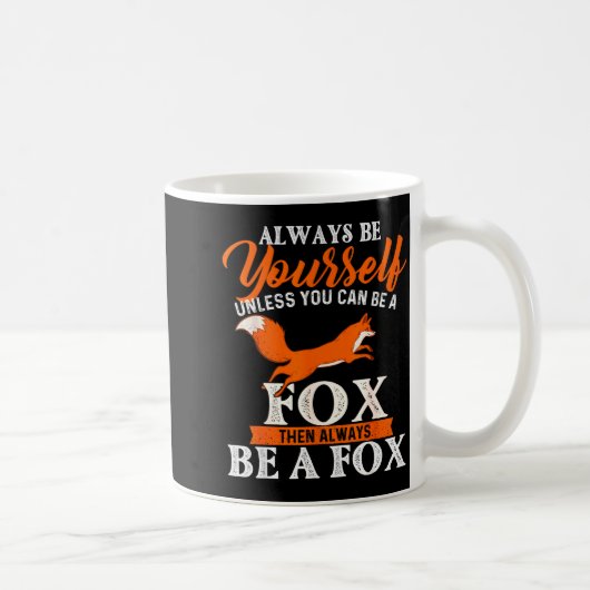 Always Be Yourself Unless You Can Be A Fox - Fox L Kaffeetasse (Rechts)