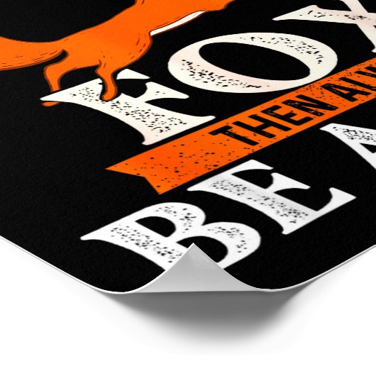 Always Be Yourself Unless You Can Be A Fox - Fox L Poster (Ecke)