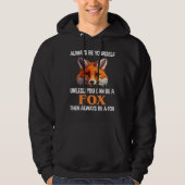 Always Be Yourself Unless You Can Be A Fox Hoodie (Vorderseite)