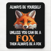 Always Be Yourself Unless You Can Be A Fox Mousepad (Vorne)