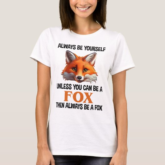Always Be Yourself Unless You Can Be A Fox T-Shirt (Vorderseite)