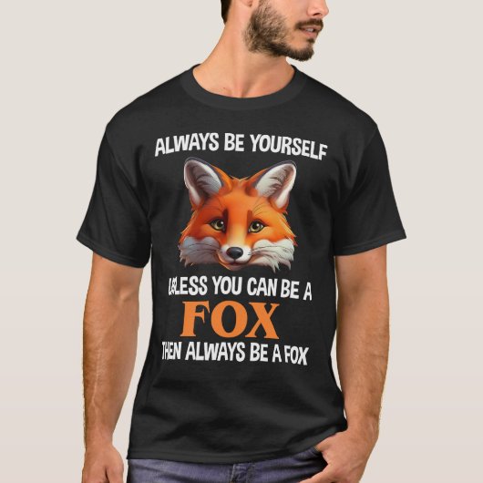 Always Be Yourself Unless You Can Be A Fox T-Shirt (Vorderseite)