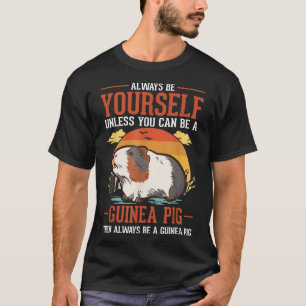 Always Be Yourself Unless You Can Be A Guinea Pig T-Shirt