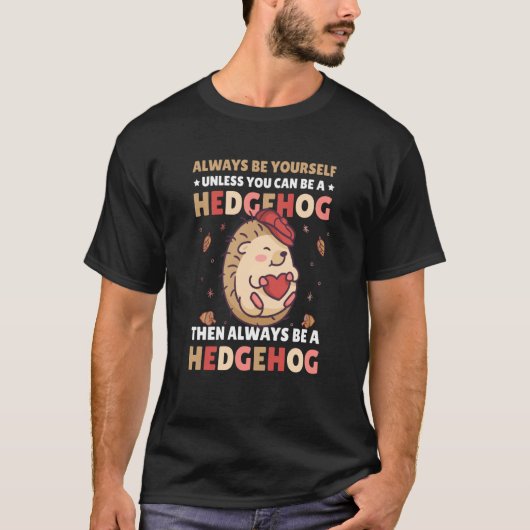 Always be Yourself unless you can be a Hedgehog  1 T-Shirt (Vorderseite)