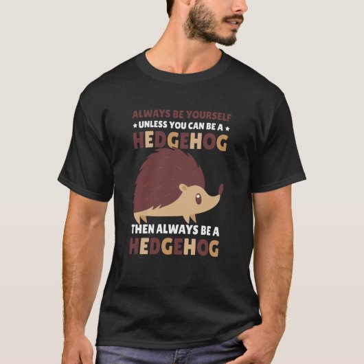 Always be Yourself unless you can be a Hedgehog  1 T-Shirt (Vorderseite)